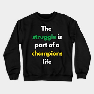 The struggle is part of a champions life Crewneck Sweatshirt